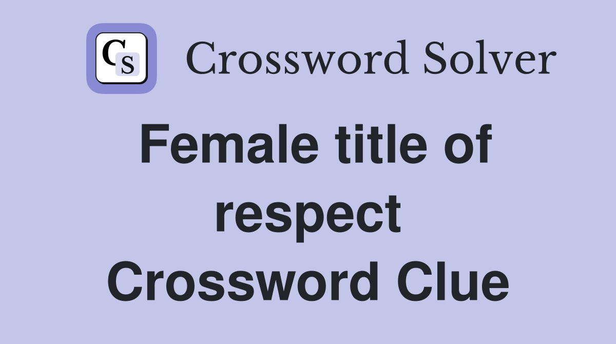 Female title of respect Crossword Clue