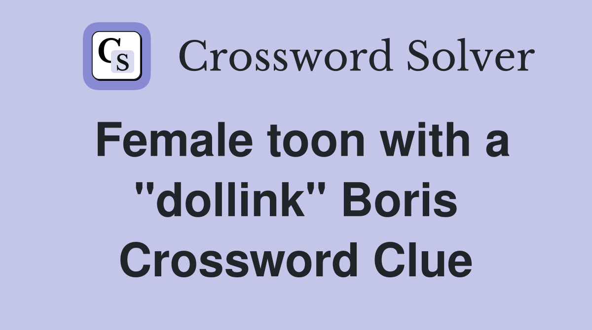 Female toon with a "dollink" Boris Crossword Clue