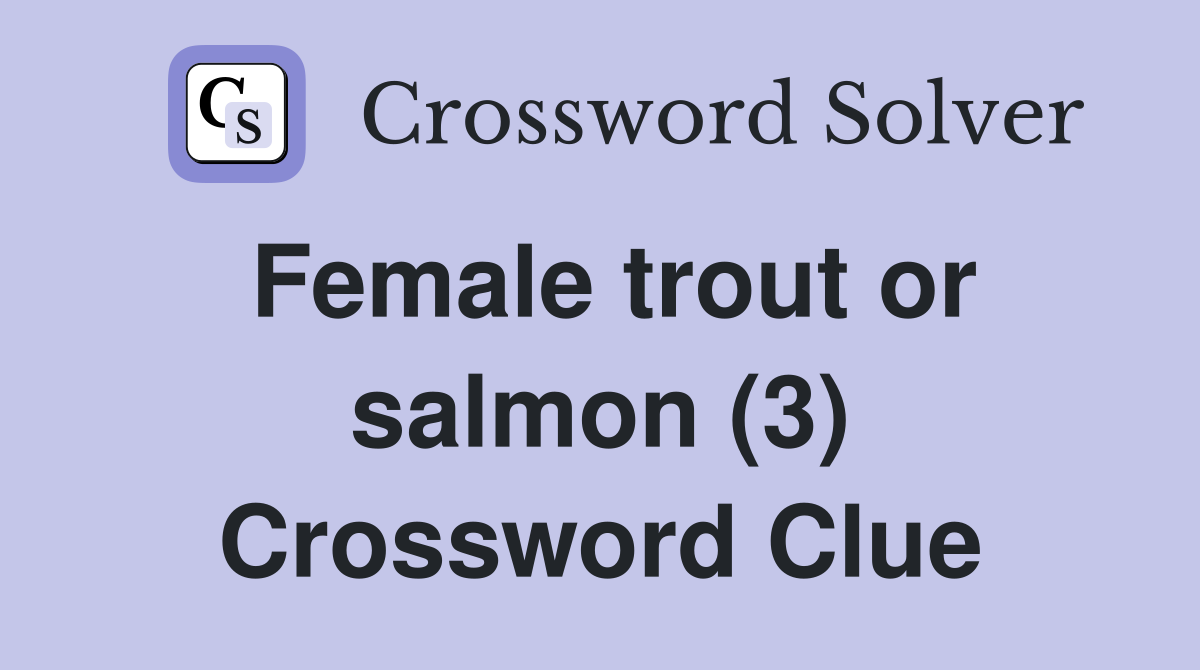Female trout or salmon (3) Crossword Clue
