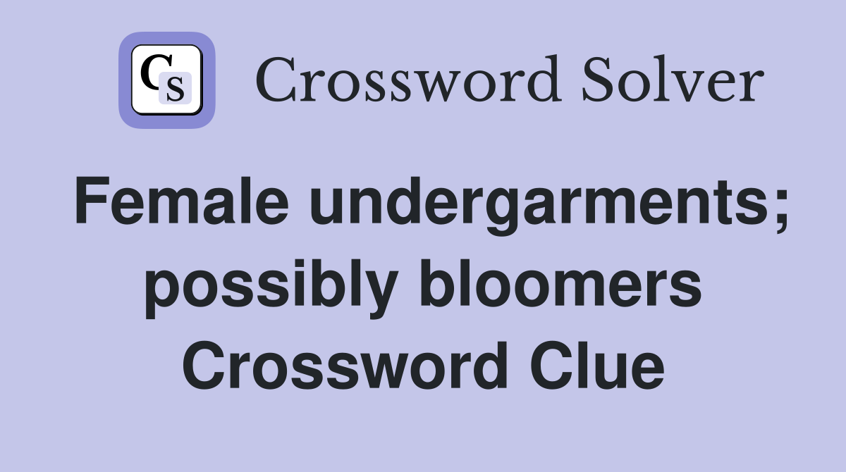 Female undergarments; possibly bloomers Crossword Clue