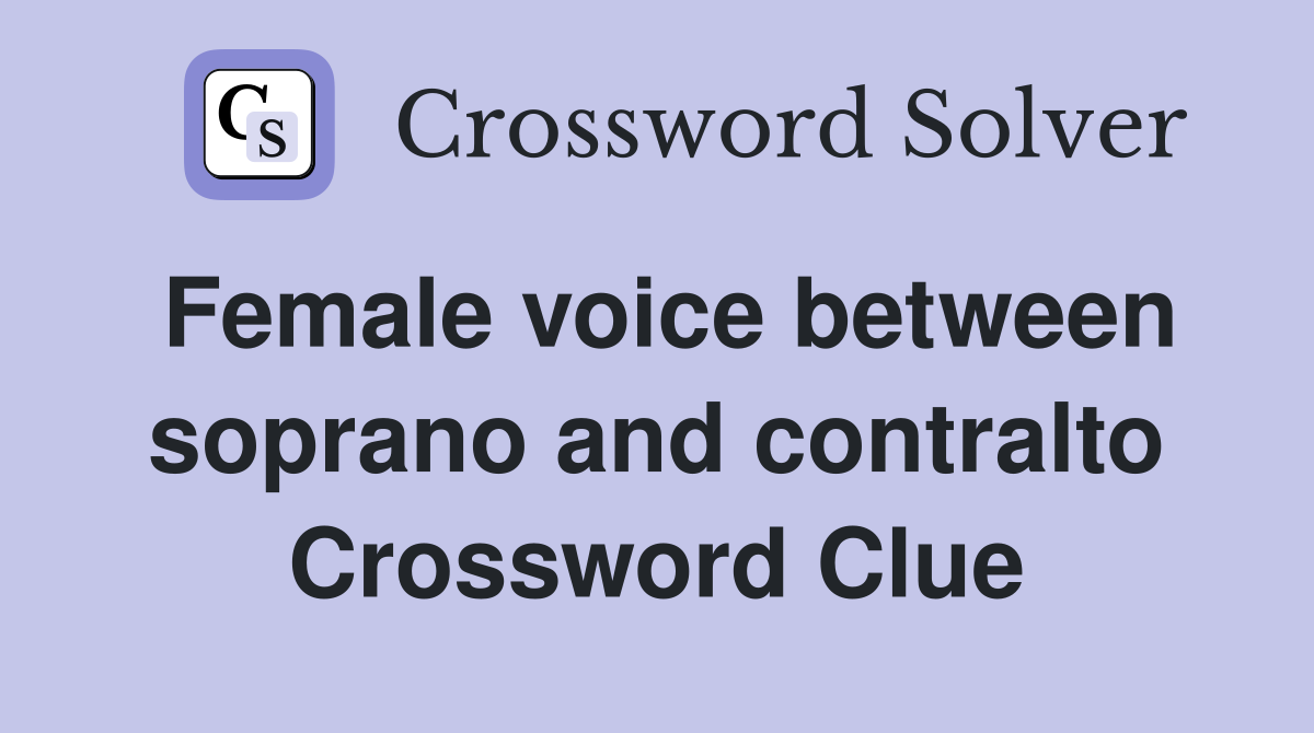 Female voice between soprano and contralto Crossword Clue