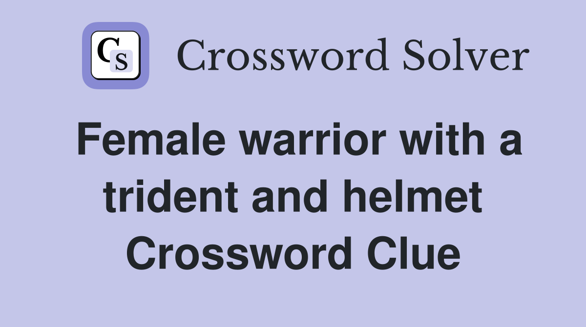 Female warrior with a trident and helmet Crossword Clue