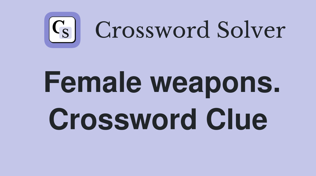 Female weapons. Crossword Clue