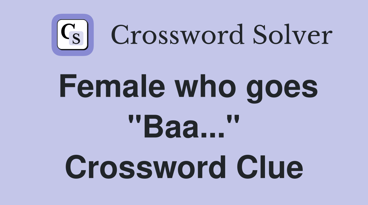 Female who goes "Baa..." Crossword Clue