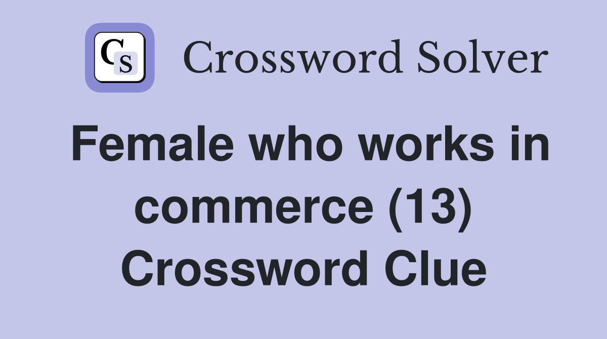 Female who works in commerce (13) Crossword Clue