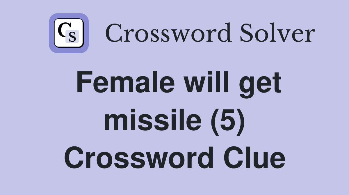 Female will get missile (5) Crossword Clue