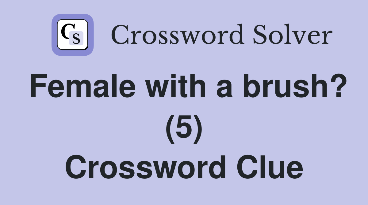 Female with a brush? (5) Crossword Clue