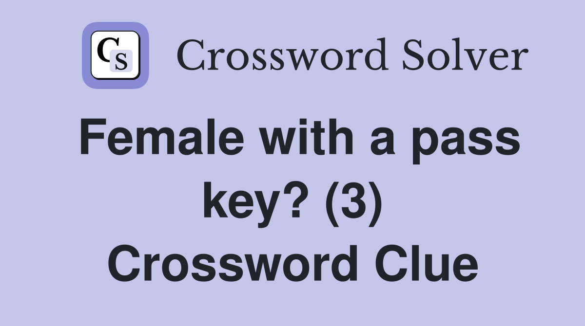 Female with a pass key? (3) Crossword Clue