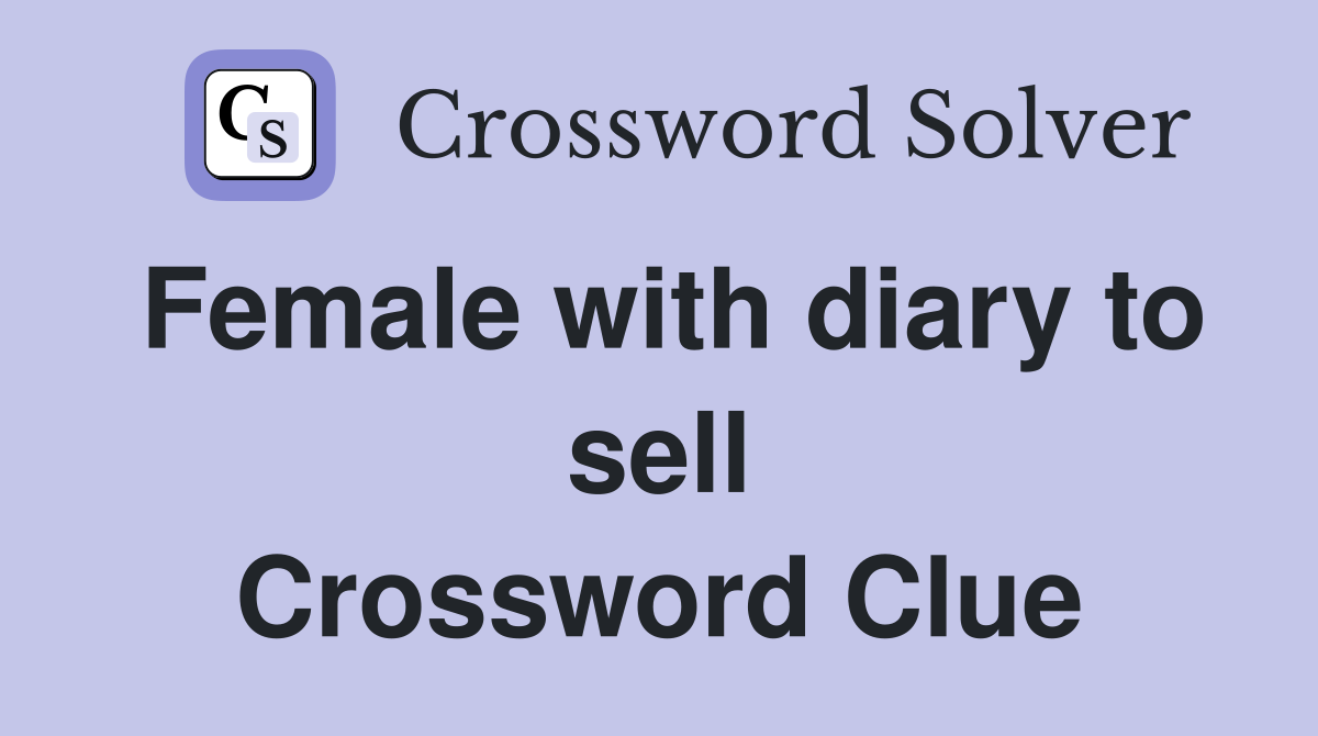 Female with diary to sell Crossword Clue