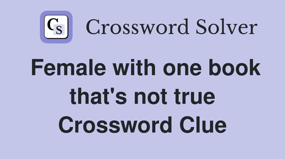Female with one book that's not true Crossword Clue
