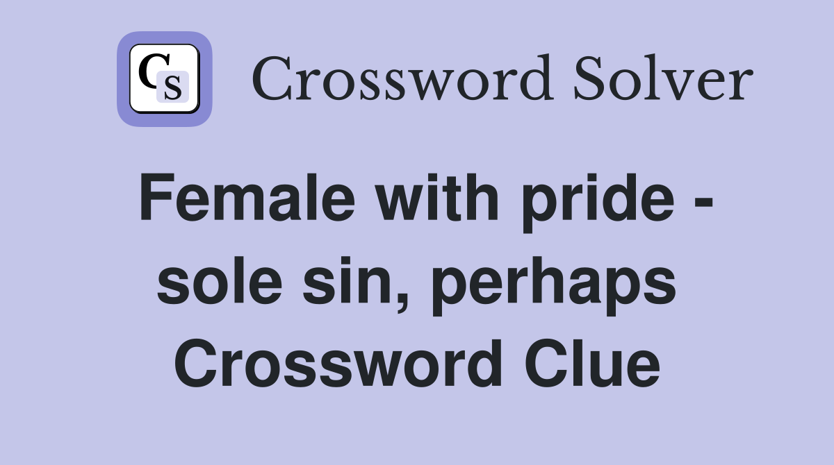 Female with pride - sole sin, perhaps Crossword Clue