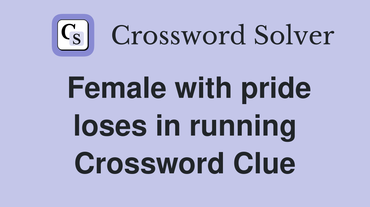 Female with pride loses in running Crossword Clue