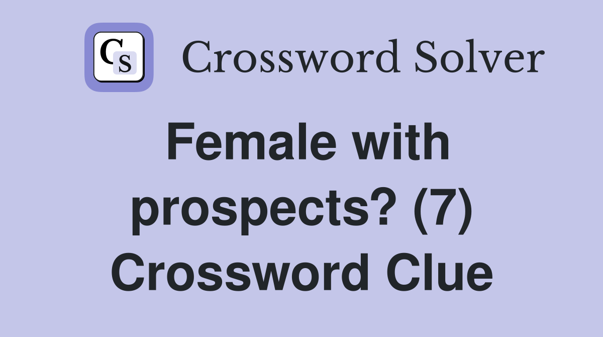 Female with prospects? (7) Crossword Clue