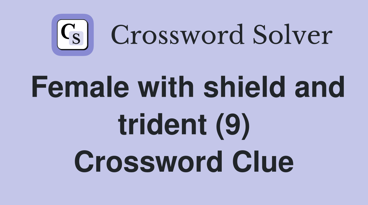 Female with shield and trident (9) Crossword Clue