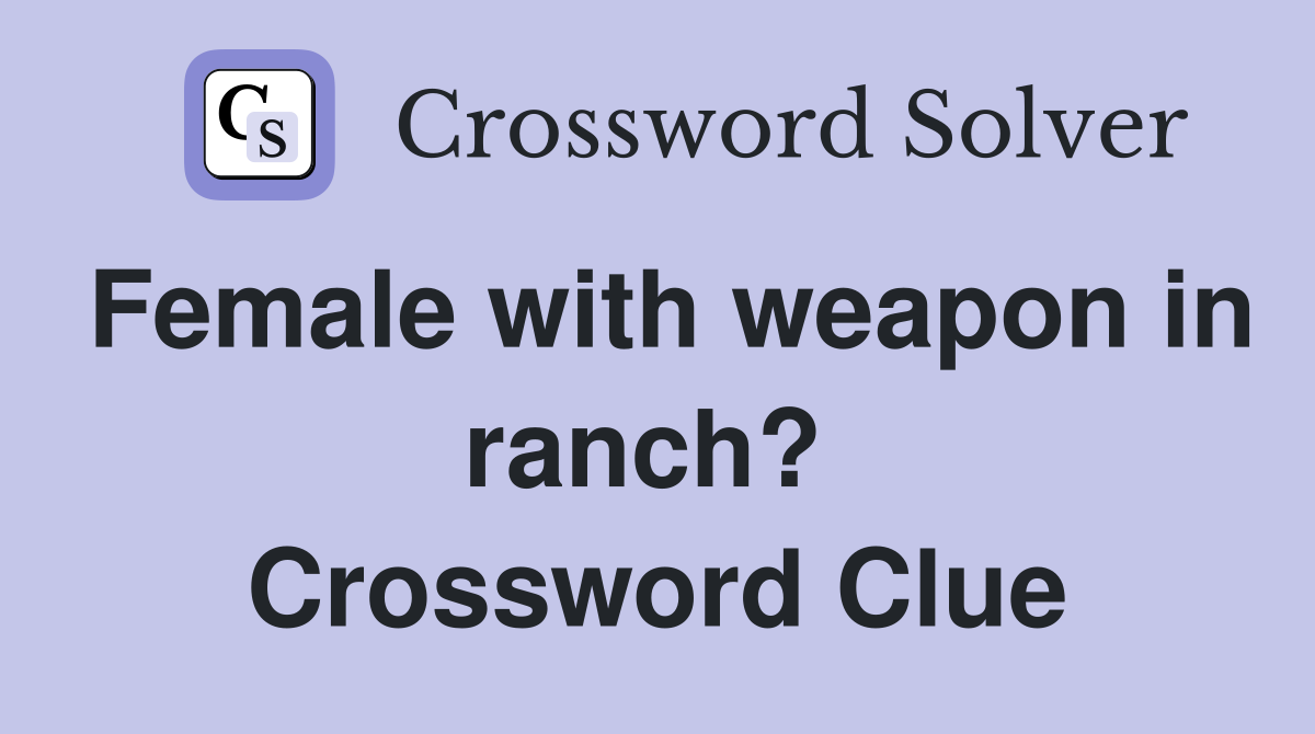Female with weapon in ranch?  Crossword Clue