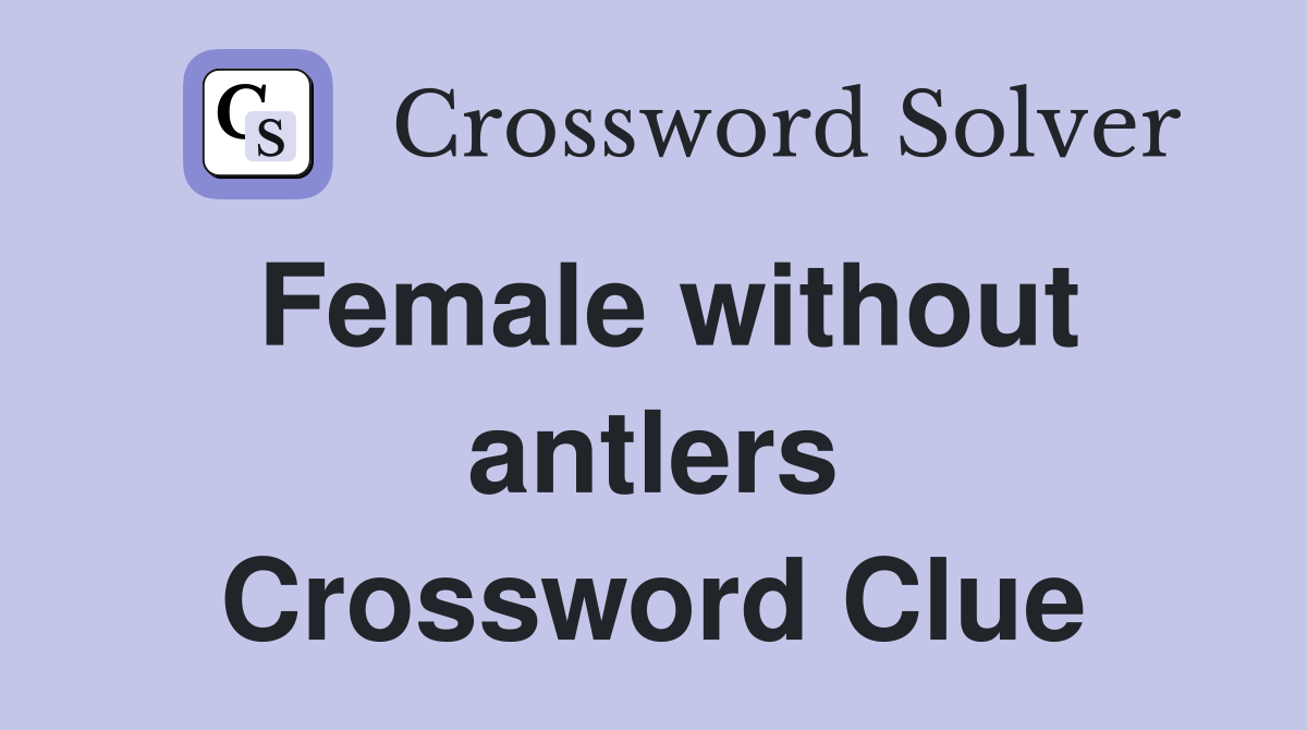 Female without antlers Crossword Clue