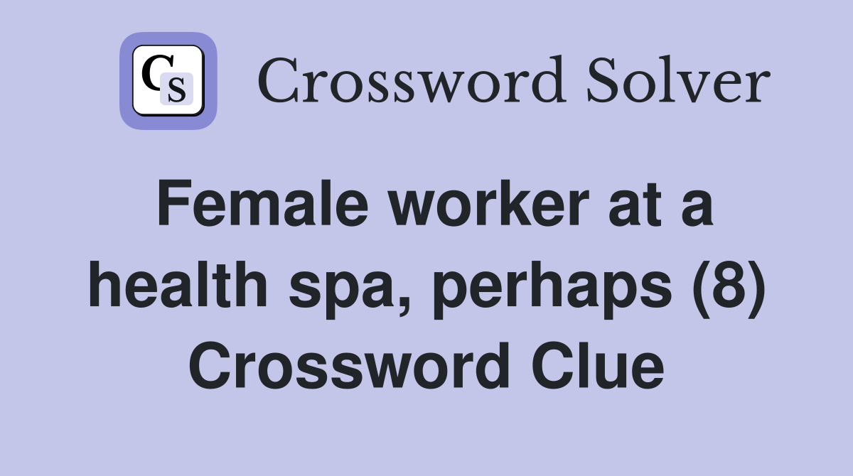 Female worker at a health spa, perhaps (8) Crossword Clue