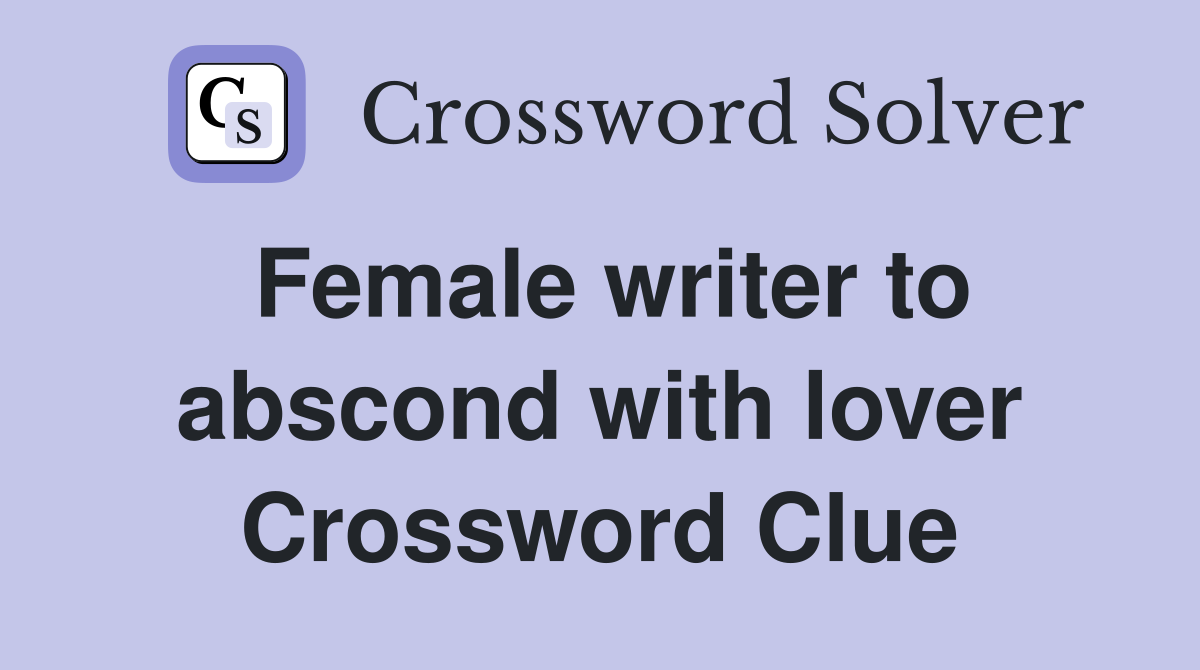 Female writer to abscond with lover Crossword Clue