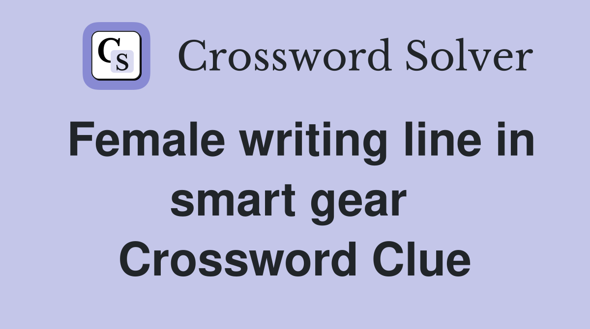 Female writing line in smart gear  Crossword Clue