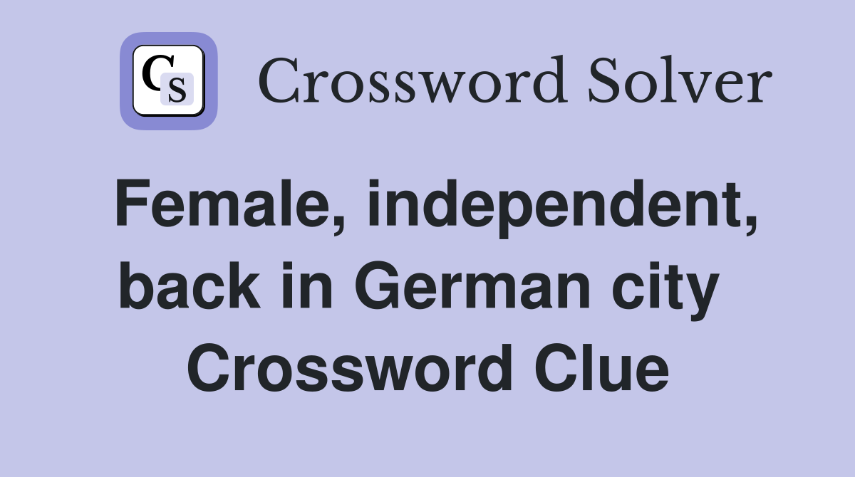 Female, independent, back in German city  Crossword Clue