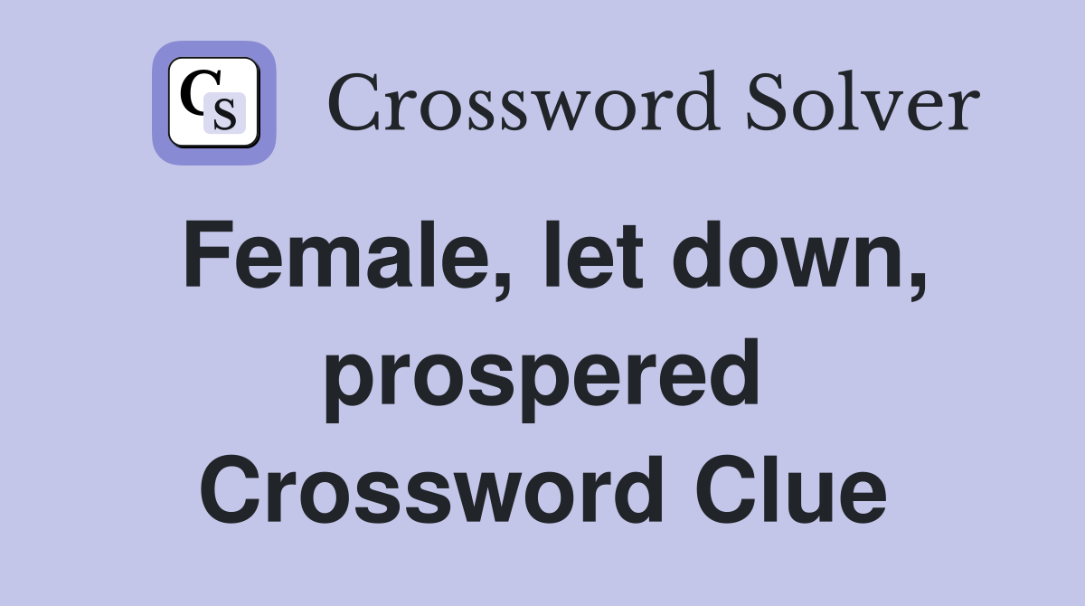 Female, let down, prospered Crossword Clue
