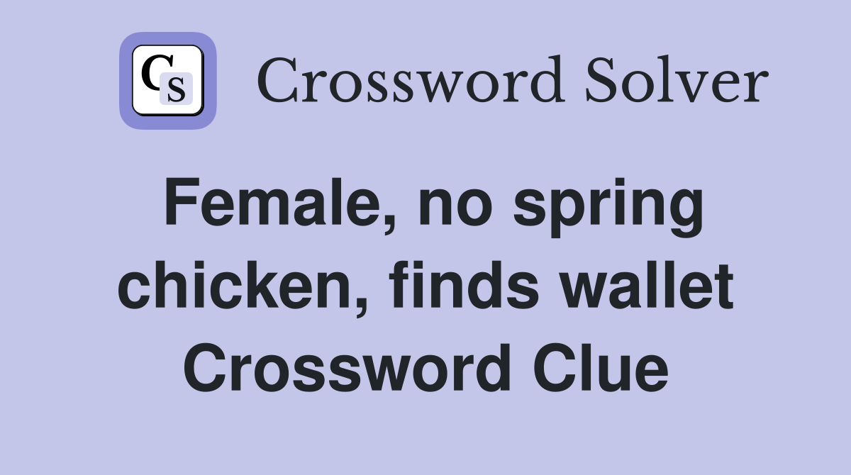 Female, no spring chicken, finds wallet Crossword Clue