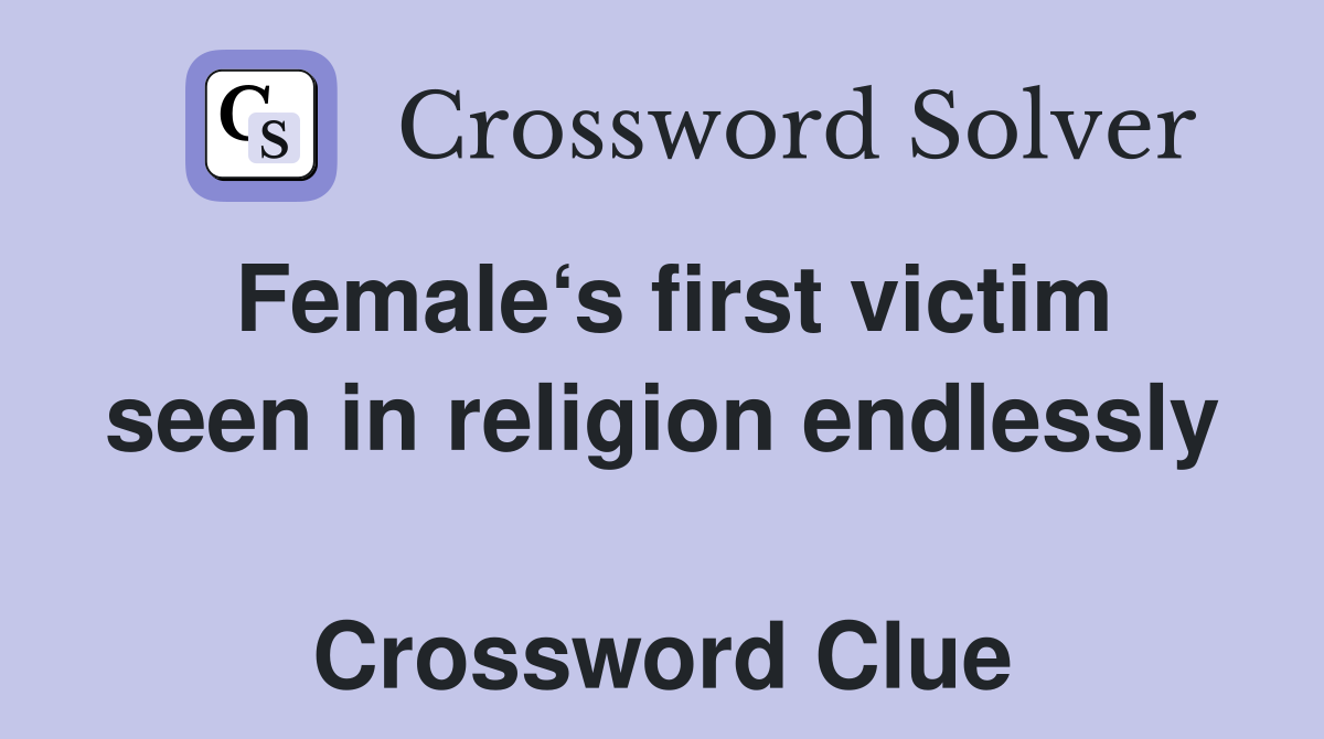 Female‘s first victim seen in religion endlessly  Crossword Clue