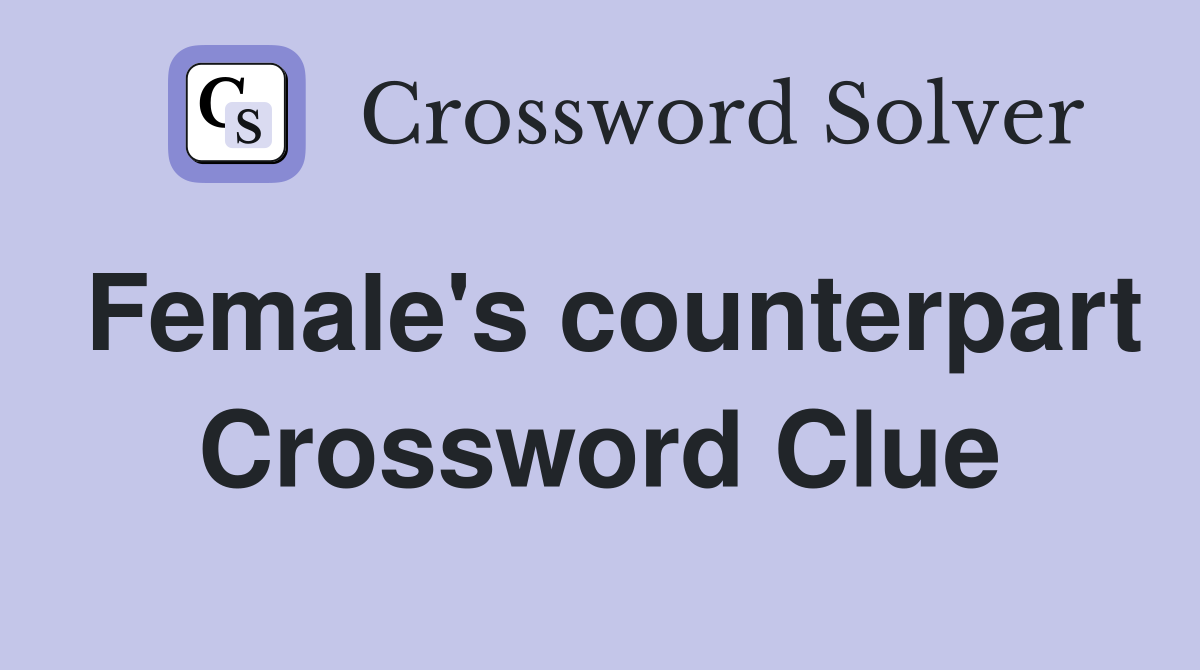 Female's counterpart Crossword Clue