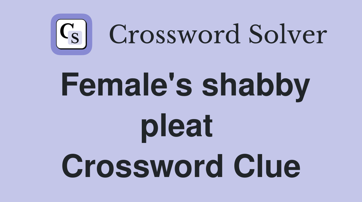 Female's shabby pleat  Crossword Clue