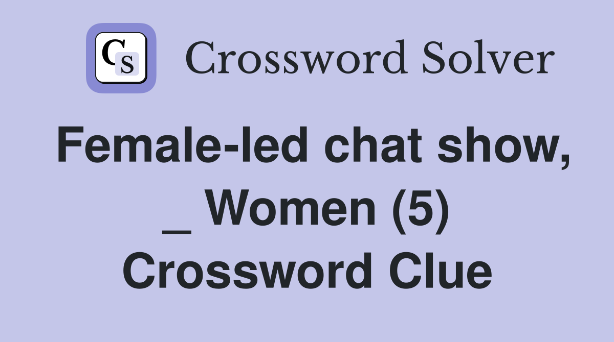 Female-led chat show, _ Women (5) Crossword Clue