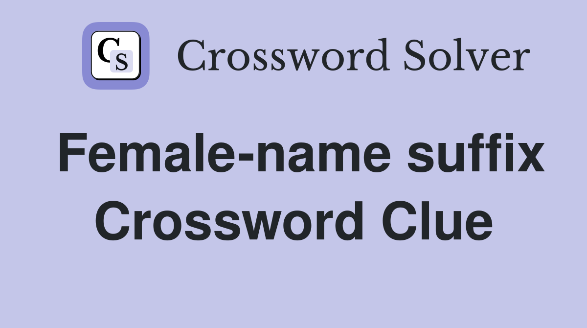 Female-name suffix Crossword Clue