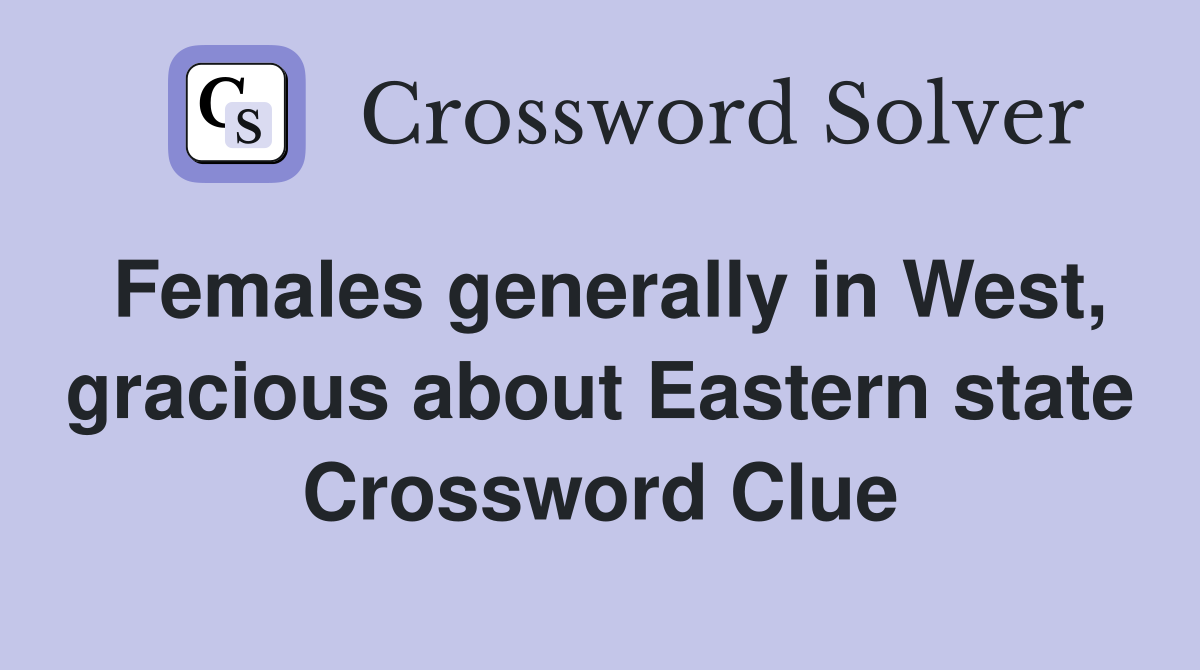 Females generally in West, gracious about Eastern state Crossword Clue