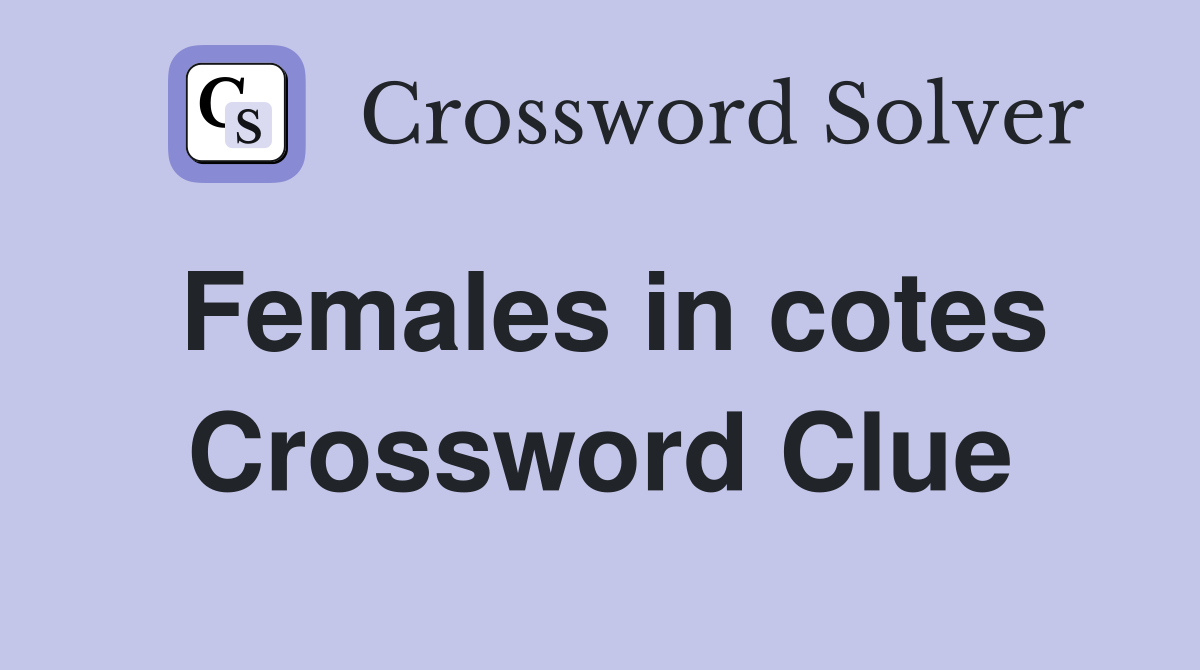 Females in cotes Crossword Clue