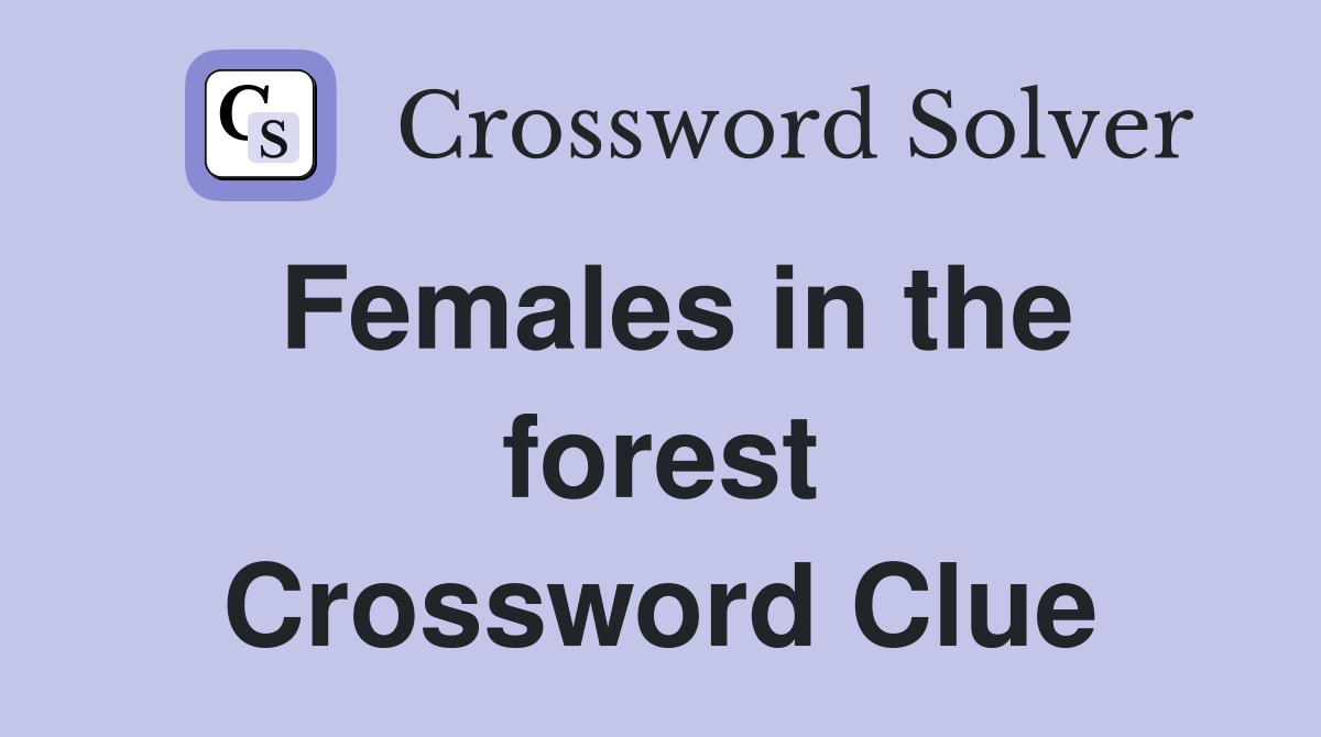 Females in the forest Crossword Clue