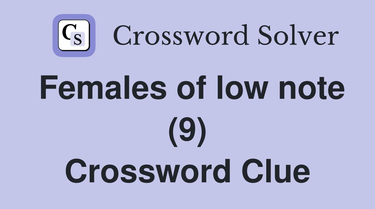Females of low note (9) Crossword Clue