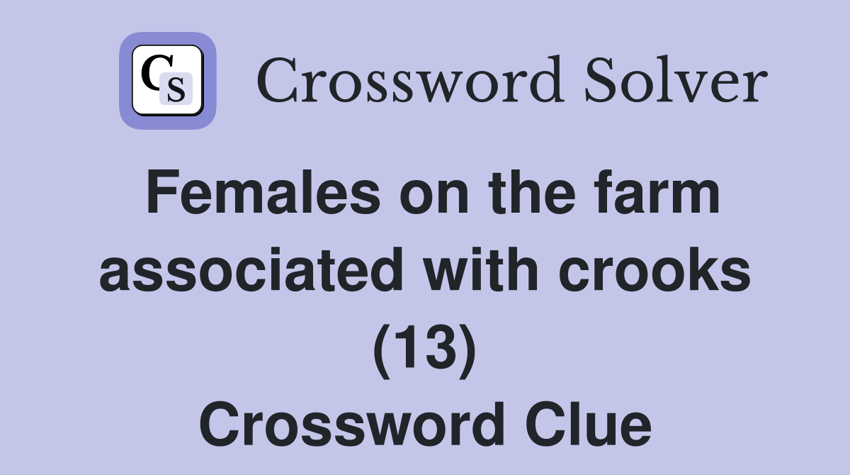 Females on the farm associated with crooks (13) Crossword Clue