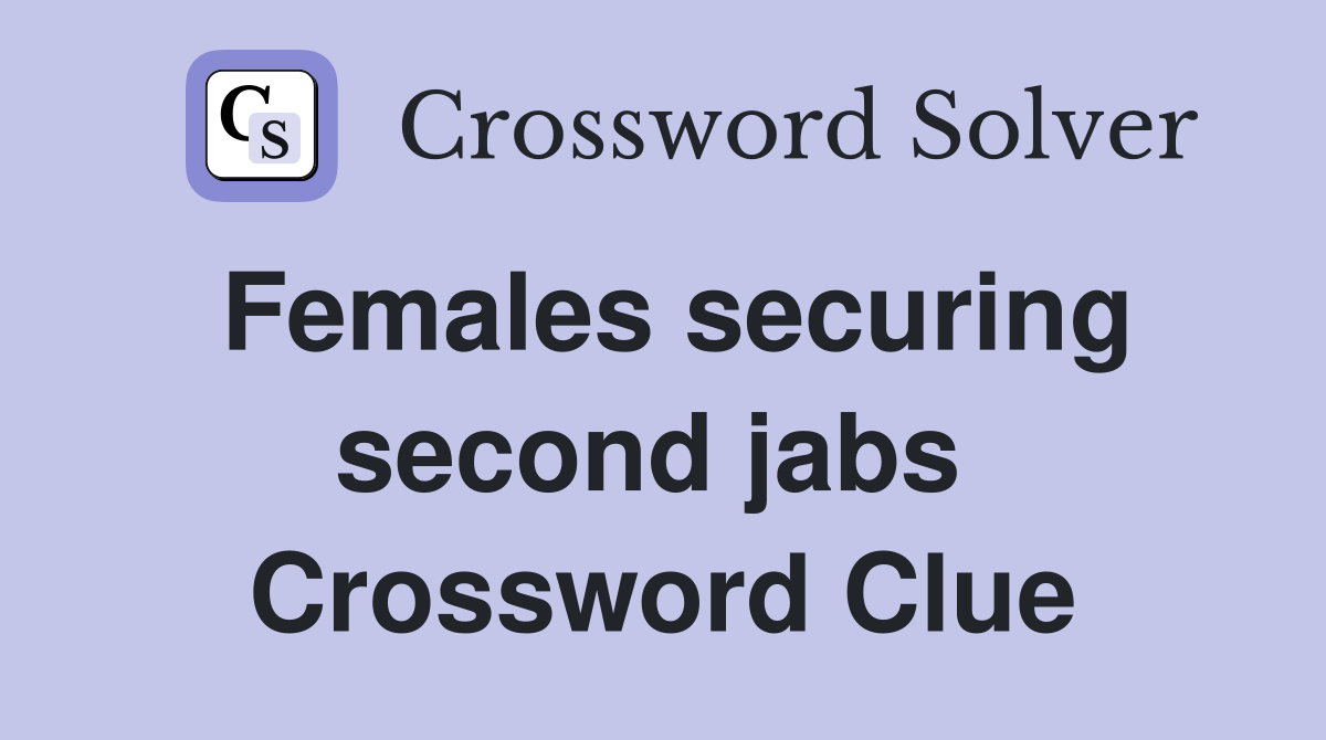 Females securing second jabs  Crossword Clue