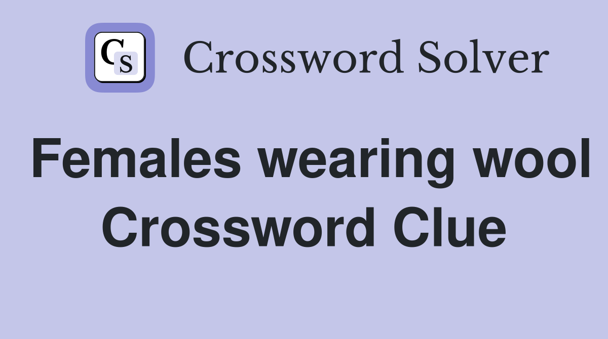 Females wearing wool Crossword Clue
