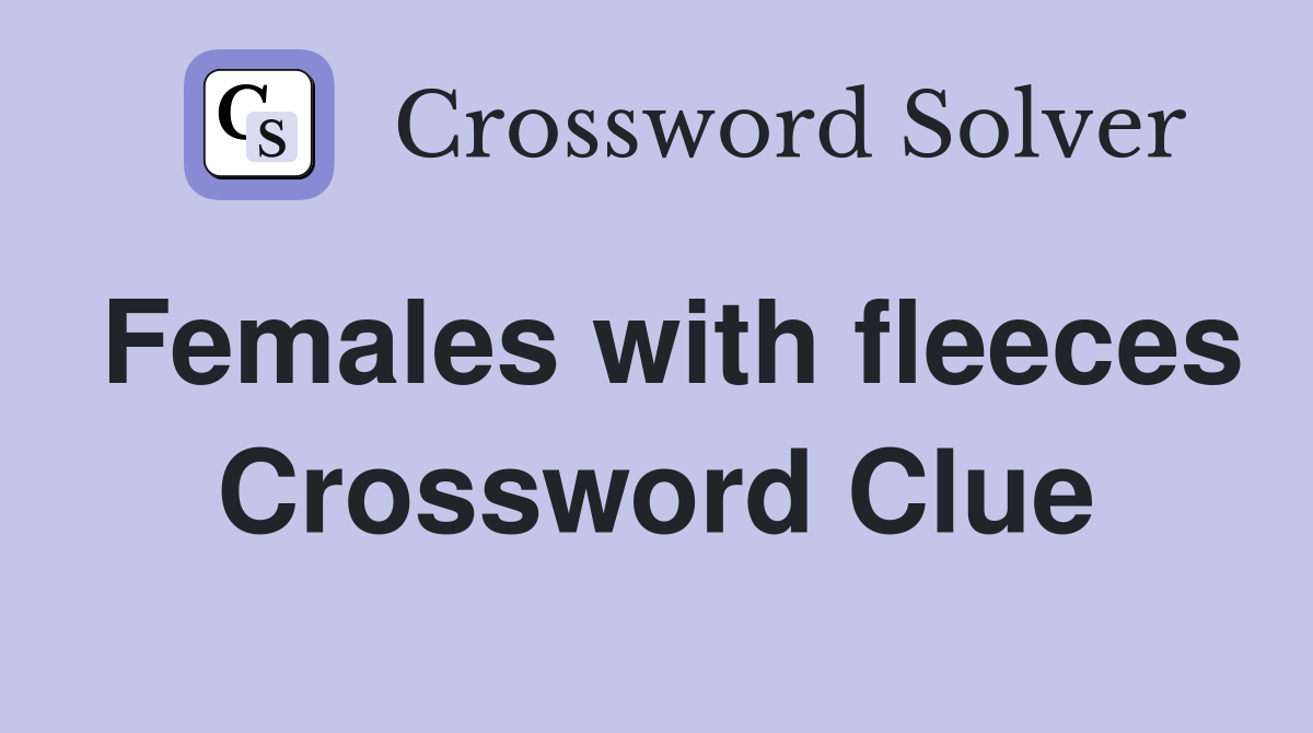 Females with fleeces Crossword Clue