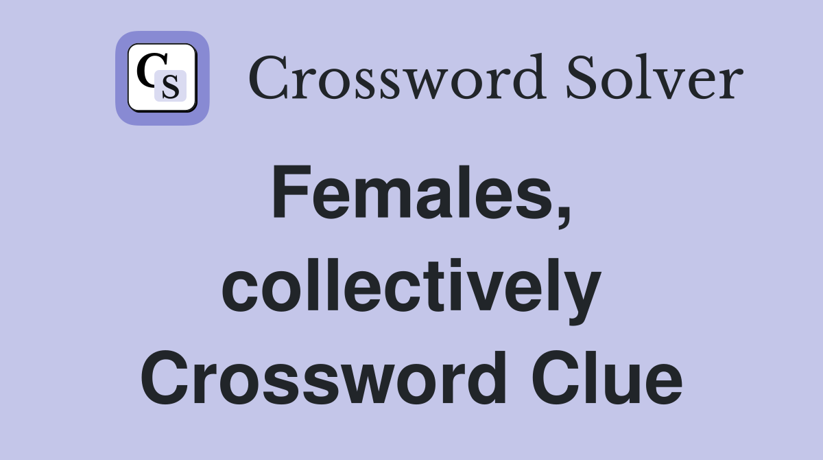 Females, collectively Crossword Clue