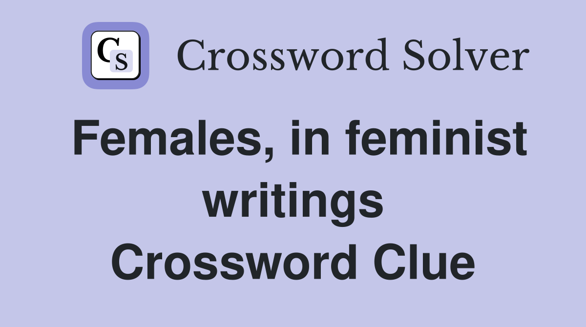 Females, in feminist writings Crossword Clue
