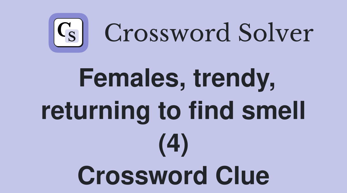 Females, trendy, returning to find smell (4) Crossword Clue