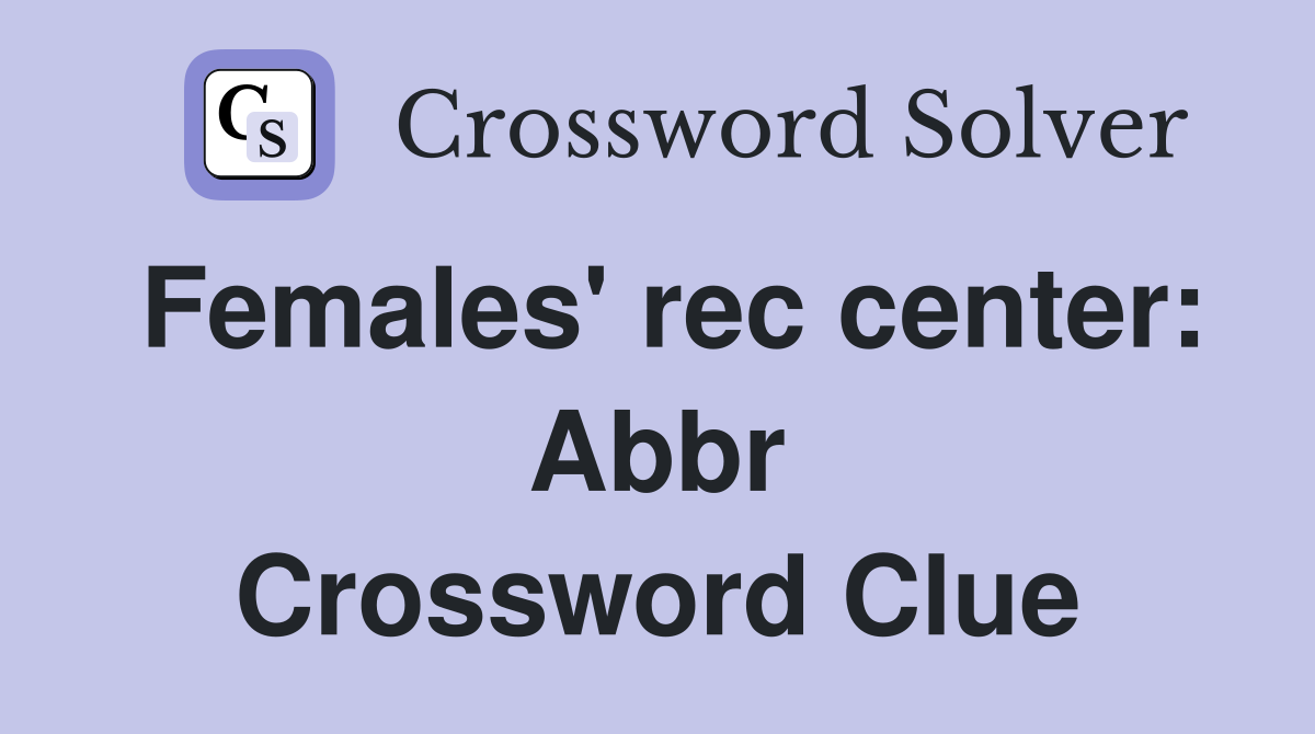 Females' rec center: Abbr Crossword Clue