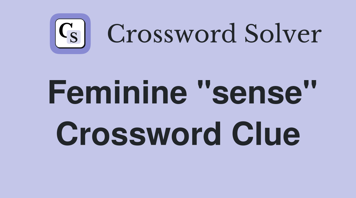 Feminine "sense" Crossword Clue
