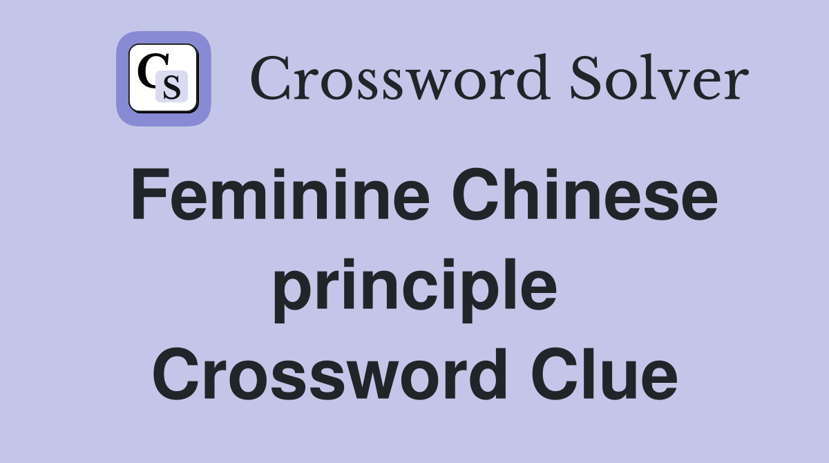 Feminine Chinese principle Crossword Clue