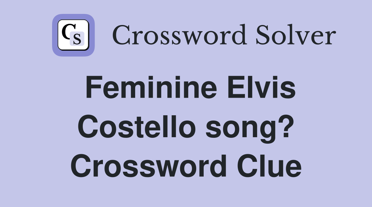 Feminine Elvis Costello song? Crossword Clue
