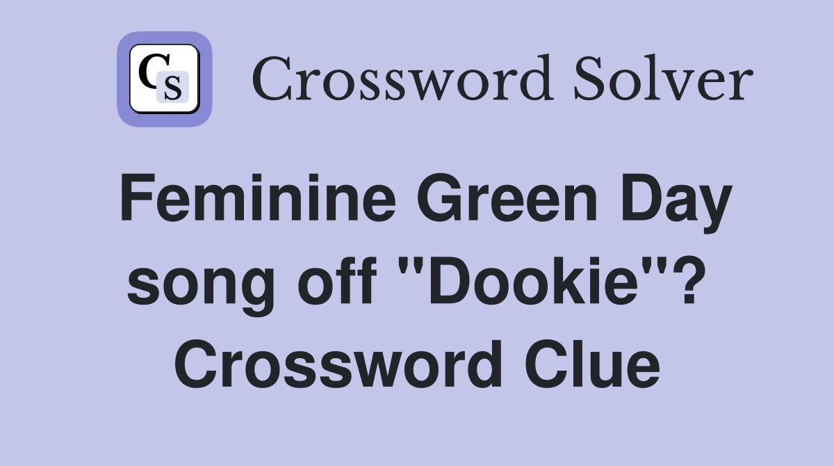 Feminine Green Day song off "Dookie"? Crossword Clue
