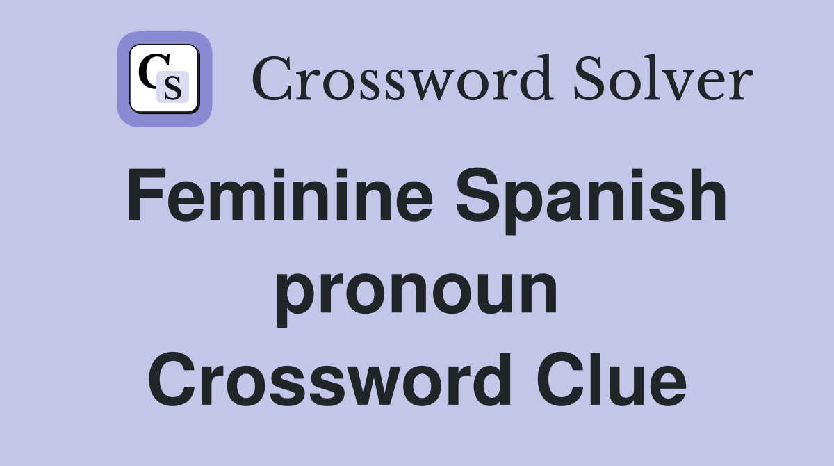 Feminine Spanish pronoun Crossword Clue