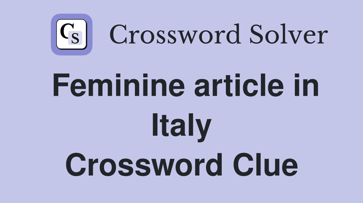 Feminine article in Italy Crossword Clue