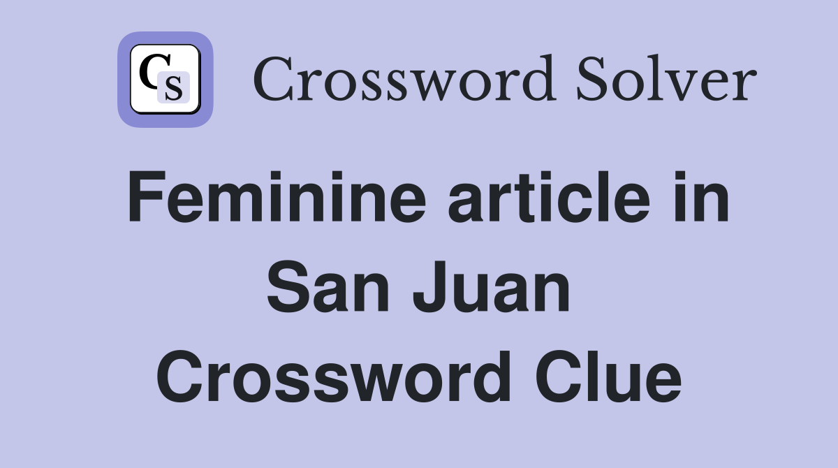 Feminine article in San Juan Crossword Clue